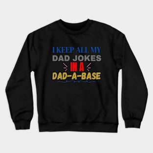 I keep all my dad jokes in a dad-a-base Crewneck Sweatshirt